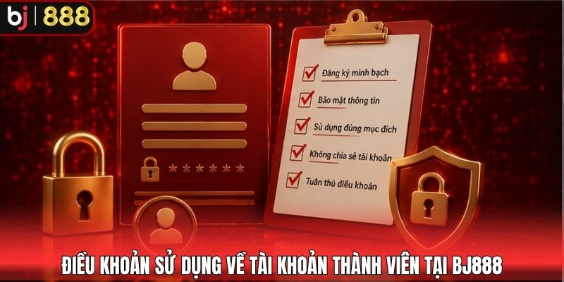 Điều khoản sử dụng về tài khoản thành viên tại BJ888