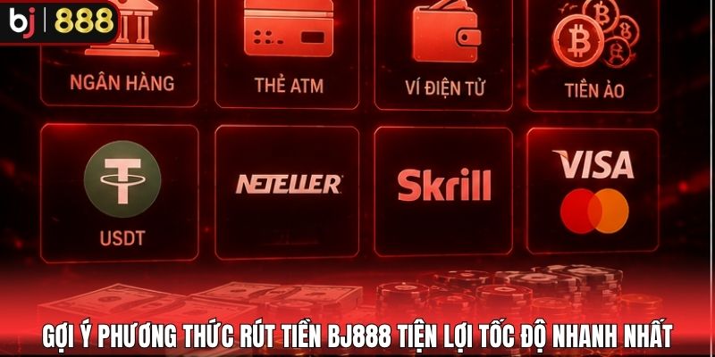 Gợi ý phương thức rút tiền BJ888 tiện lợi tốc độ nhanh nhất