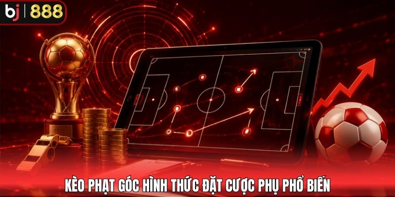 Kèo phạt góc hình thức đặt cược phụ phổ biến