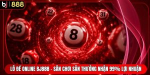Lô Đề Online BJ888 - Sân Chơi Săn Thưởng Nhận 99% Lợi Nhuận
