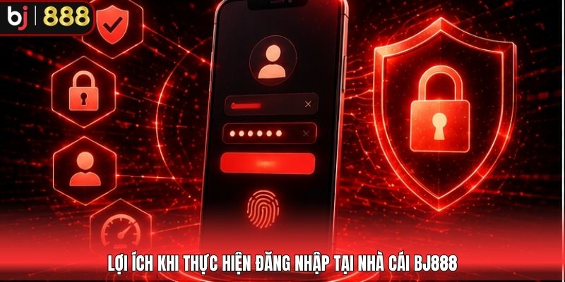 Lợi ích khi thực hiện đăng nhập tại nhà cái BJ888