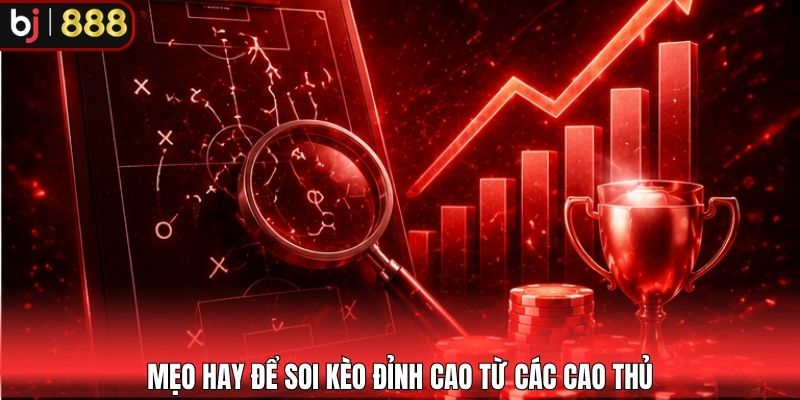 Mẹo hay để soi kèo đỉnh cao từ các cao thủ
