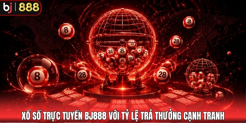 Xổ số trực tuyến BJ888 với tỷ lệ trả thưởng cạnh tranh